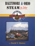Baltimore & Ohio Steam in Color  by MAINEY, David T. 
